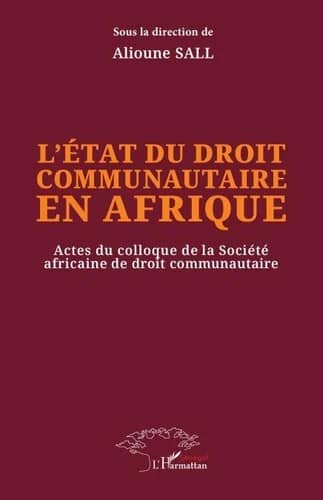 L'état du droit communautaire en Afrique — Actes du colloque de la Société africaine de droit communautaire