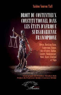DROIT DU CONTENTIEUX CONSTITUTIONNEL DANS LES ETATS D'AFRIQUE SURSAIARIENNE FRANCOPHONE