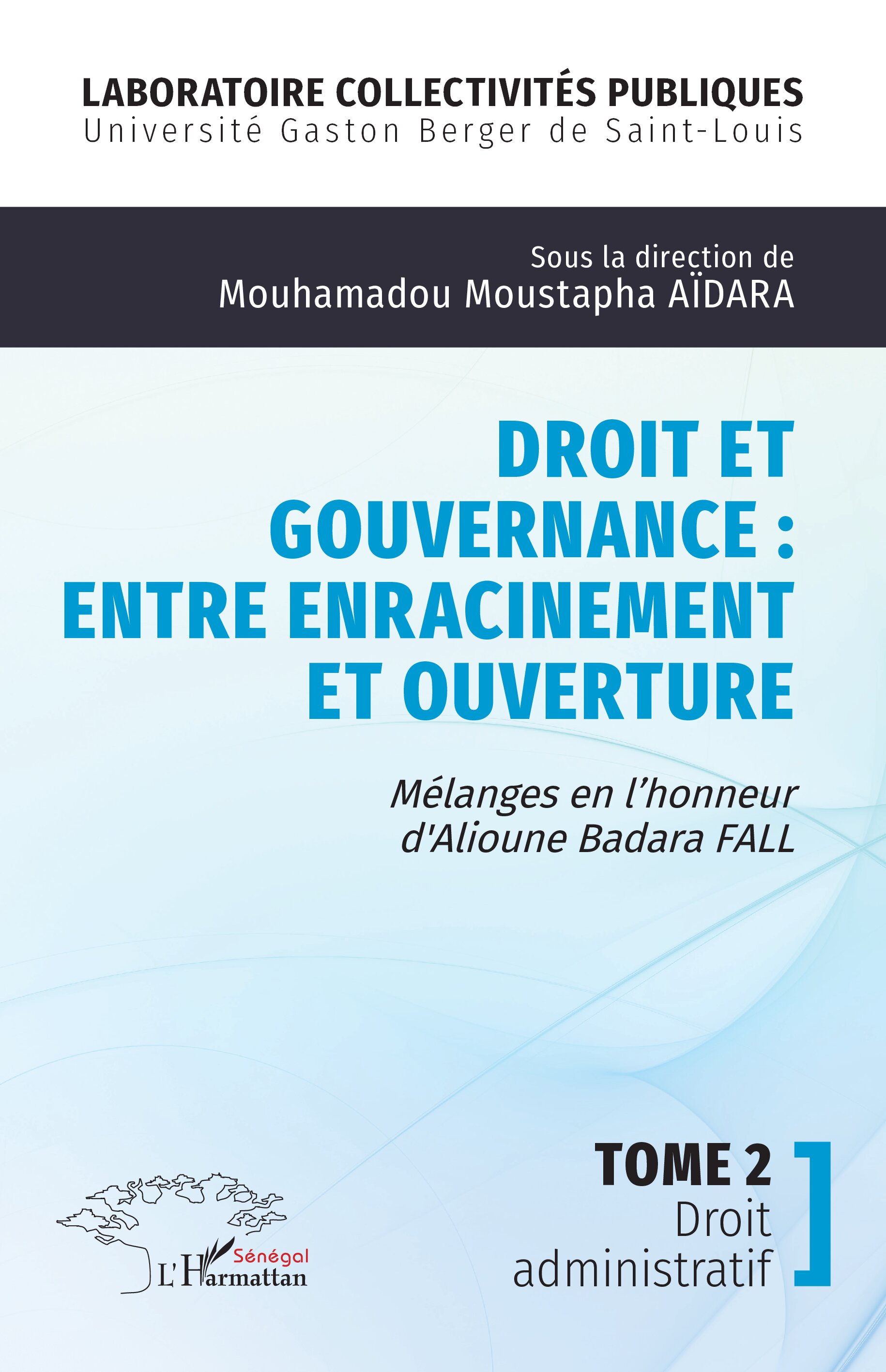 Droit et gouvernance : entre enracinement et ouverture — Tome 2 : Droit administratif (Mélanges en l'honneur d'Alioune Badara Fall)
