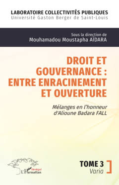 Droit et gouvernance : entre enracinement et ouverture — Tome 3 : Varia (Mélanges en l'honneur d'Alioune Badara Fall)